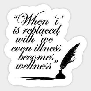 When I is replaced with we even illness becomes wellness Sticker